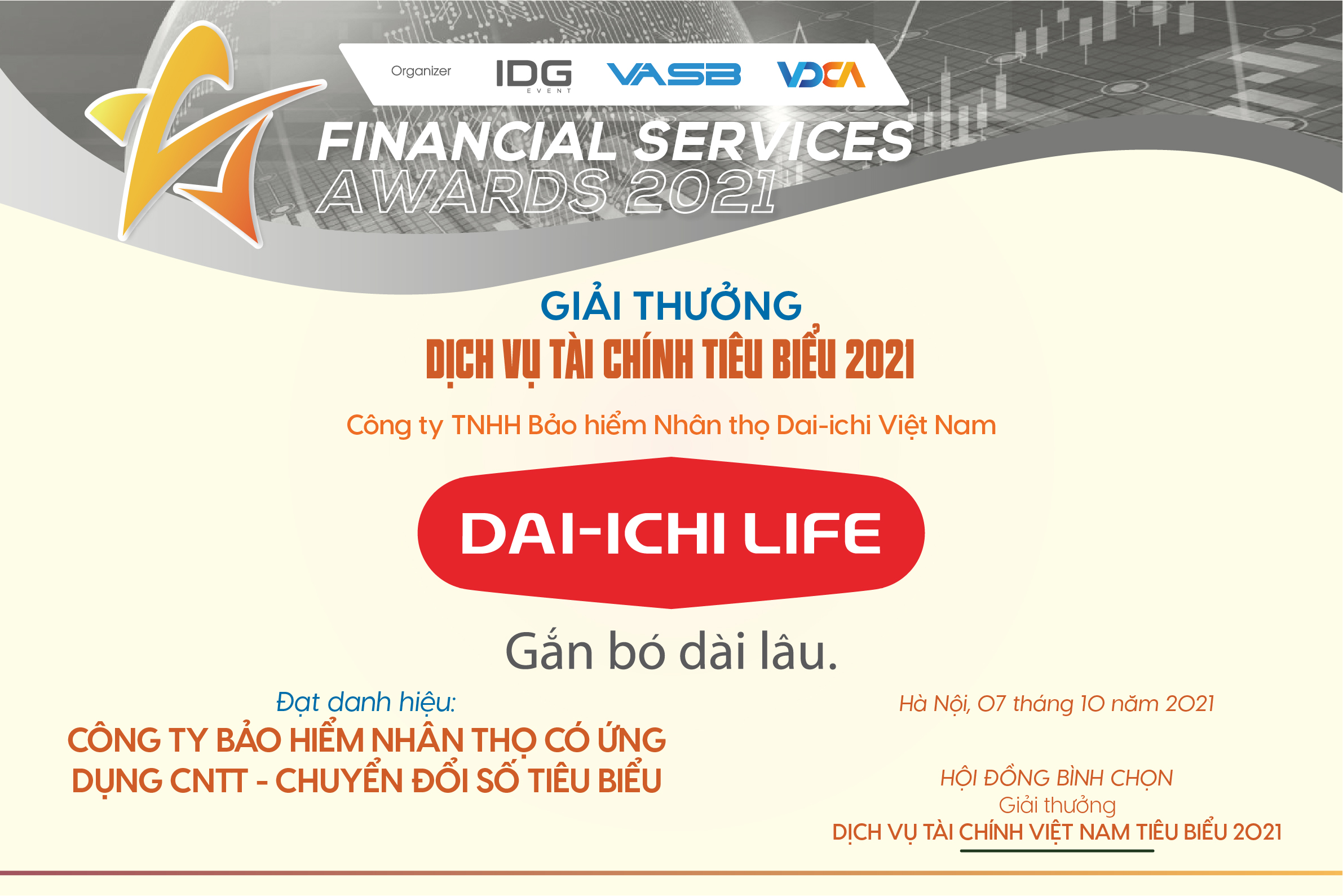 C&ocirc;ng ty Bảo hiểm Nh&acirc;n thọ Dai-ichi Việt Nam (Dai-ichi Life Việt Nam) vừa được vinh danh l&agrave; &ldquo;C&ocirc;ng ty Bảo hiểm Nh&acirc;n thọ c&oacute; Ứng dụng C&ocirc;ng nghệ Th&ocirc;ng tin &ndash; Chuyển đổi số ti&ecirc;u biểu&rdquo; tại chương tr&igrave;nh Giải thưởng Dịch vụ T&agrave;i ch&iacute;nh Ti&ecirc;u biểu 2021.